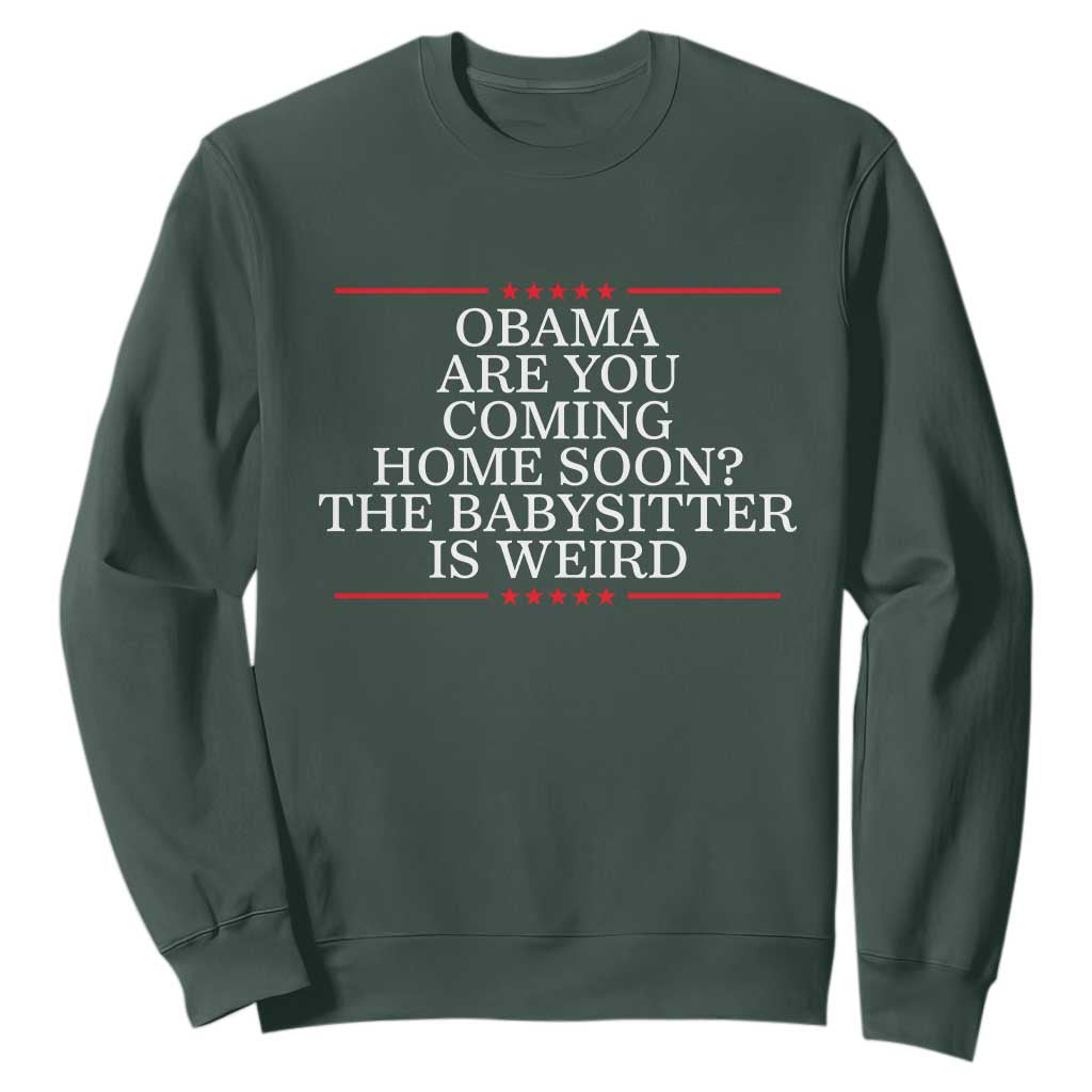Obama Are You Coming Home Soon The Babysitter Is Weird Sweatshirt Funny Political Quote