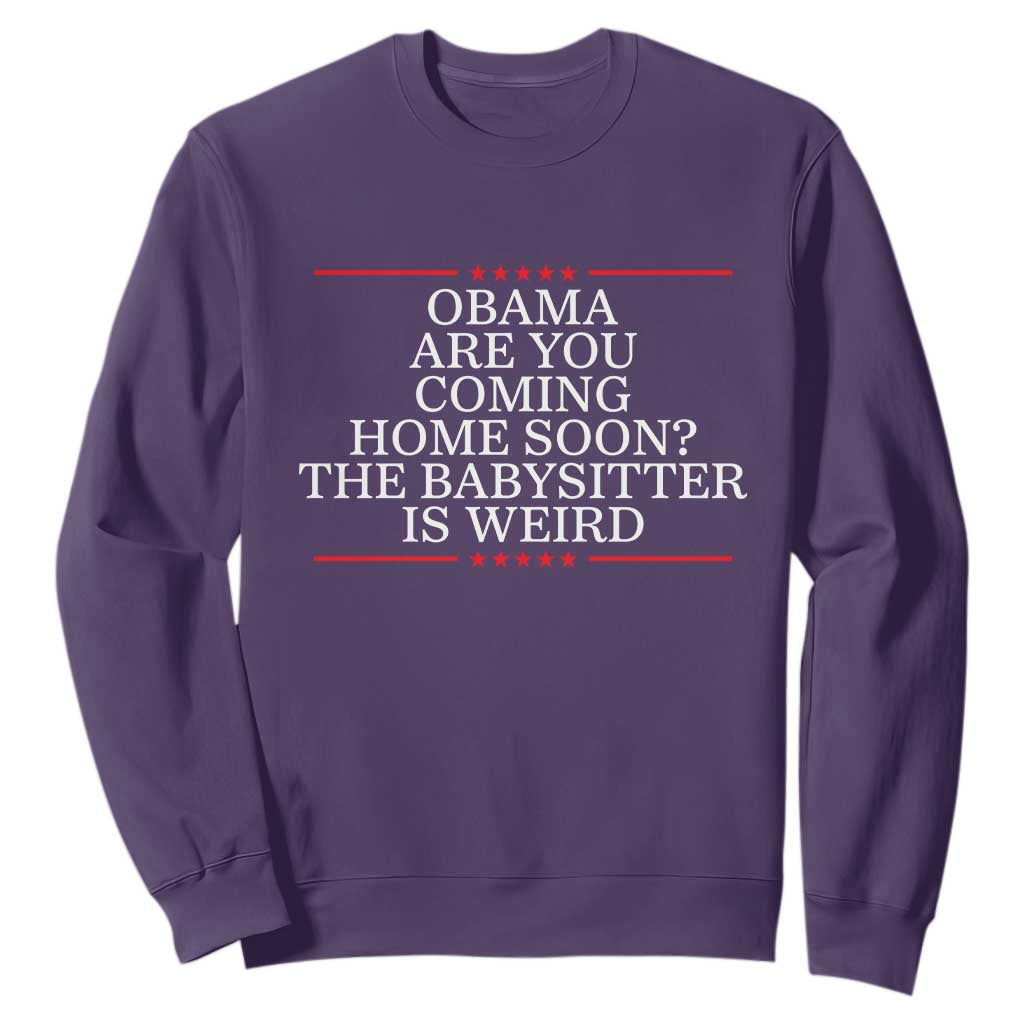 Obama Are You Coming Home Soon The Babysitter Is Weird Sweatshirt Funny Political Quote