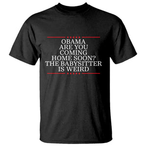Obama Are You Coming Home Soon The Babysitter Is Weird T Shirt Funny Political Quote
