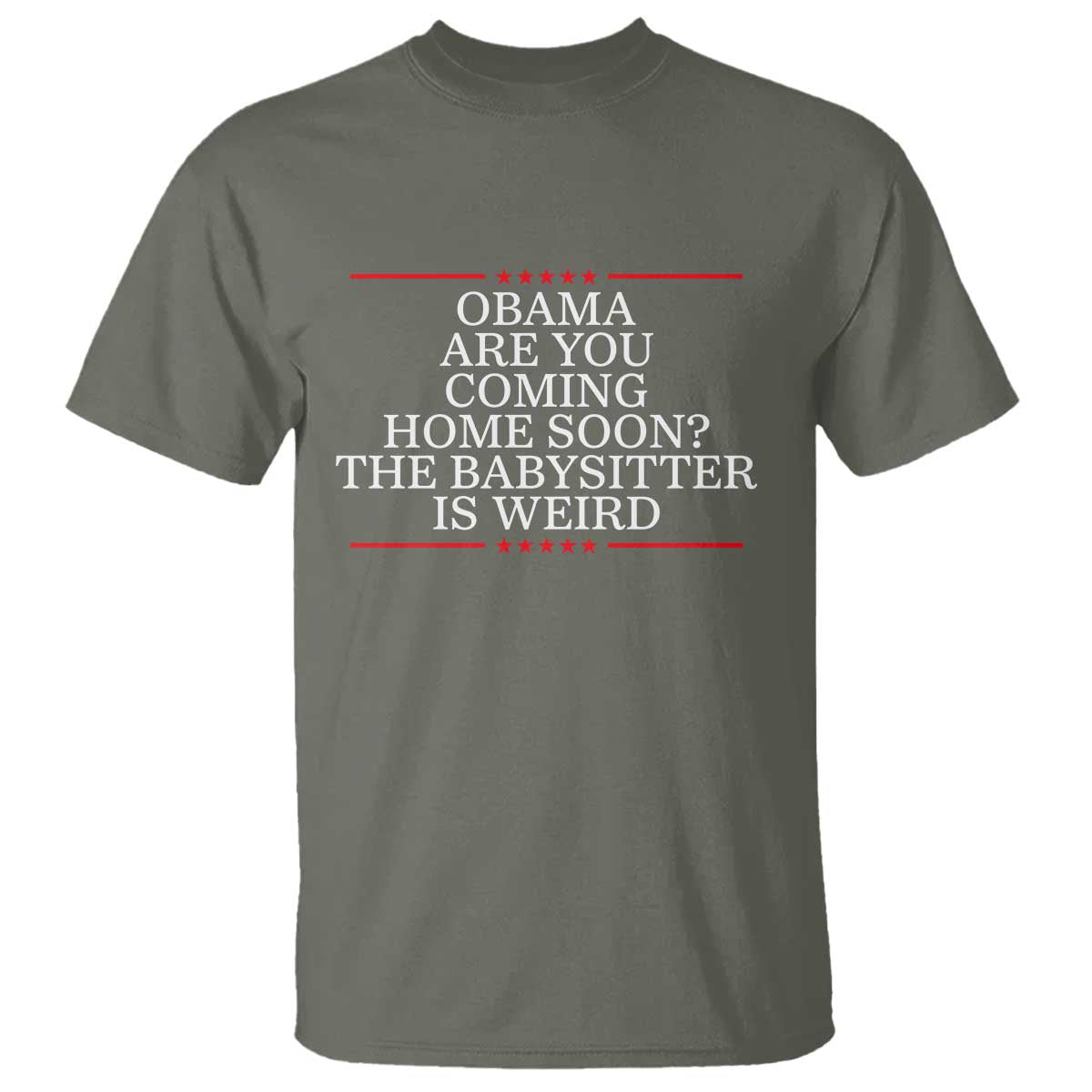 Obama Are You Coming Home Soon The Babysitter Is Weird T Shirt Funny Political Quote
