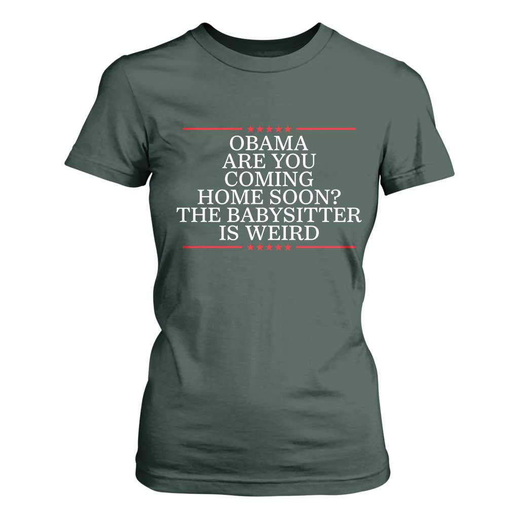 Obama Are You Coming Home Soon The Babysitter Is Weird T Shirt For Women Funny Political Quote