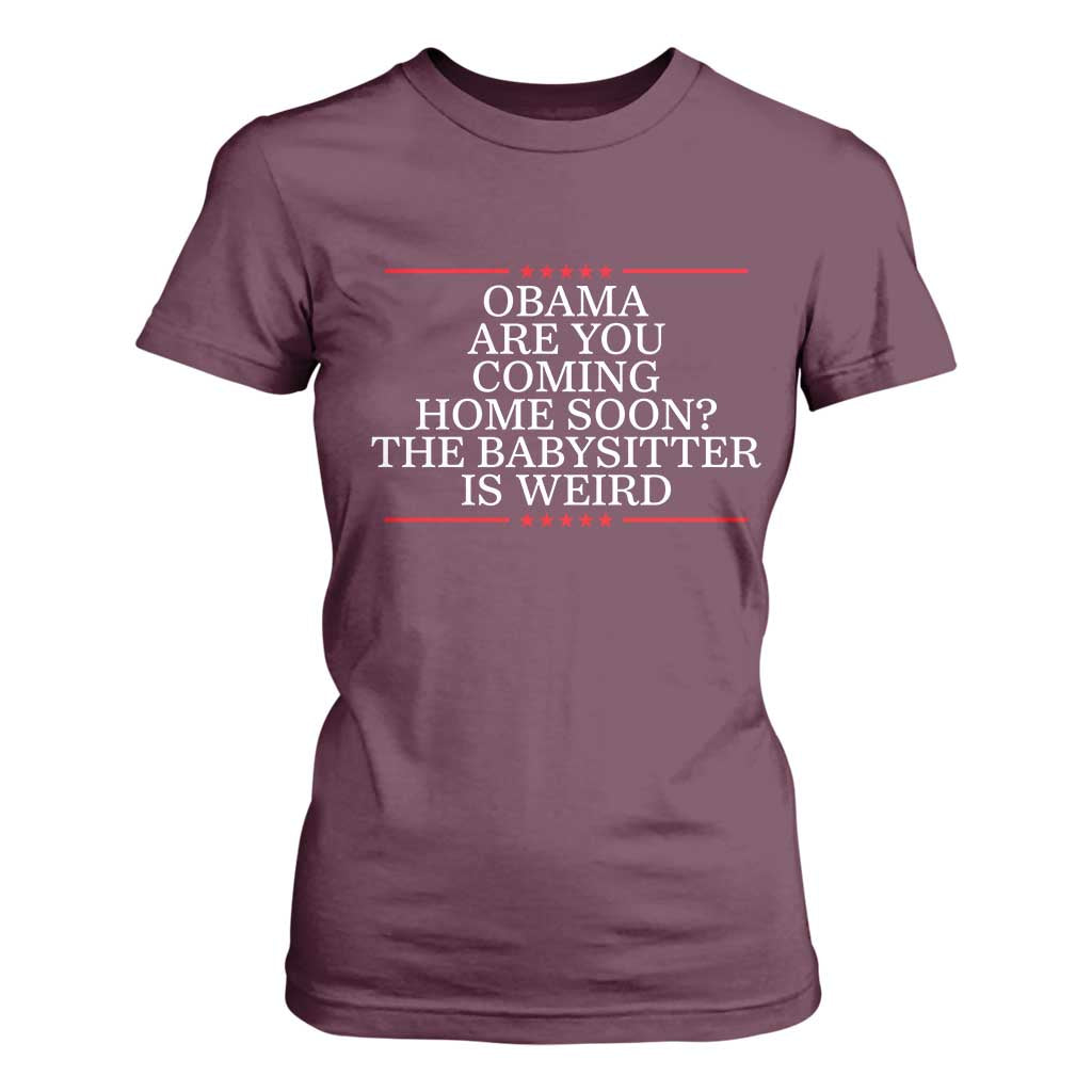 Obama Are You Coming Home Soon The Babysitter Is Weird T Shirt For Women Funny Political Quote