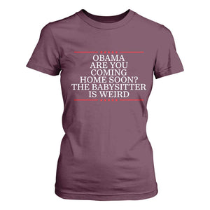 Obama Are You Coming Home Soon The Babysitter Is Weird T Shirt For Women Funny Political Quote