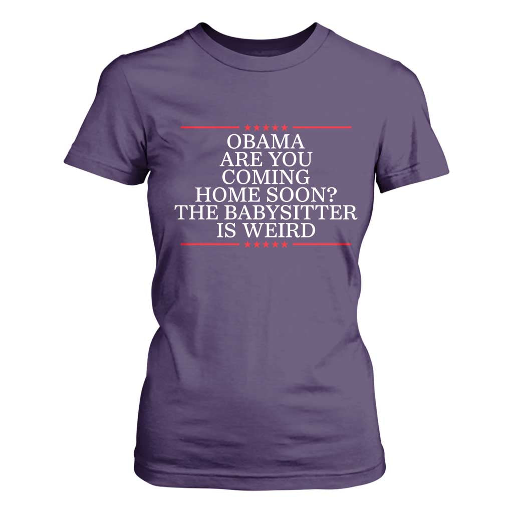 Obama Are You Coming Home Soon The Babysitter Is Weird T Shirt For Women Funny Political Quote