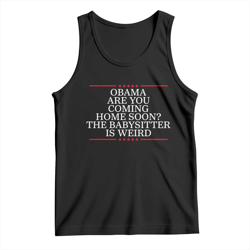 Obama Are You Coming Home Soon The Babysitter Is Weird Tank Top Funny Political Quote TS12 Black Print Your Wear