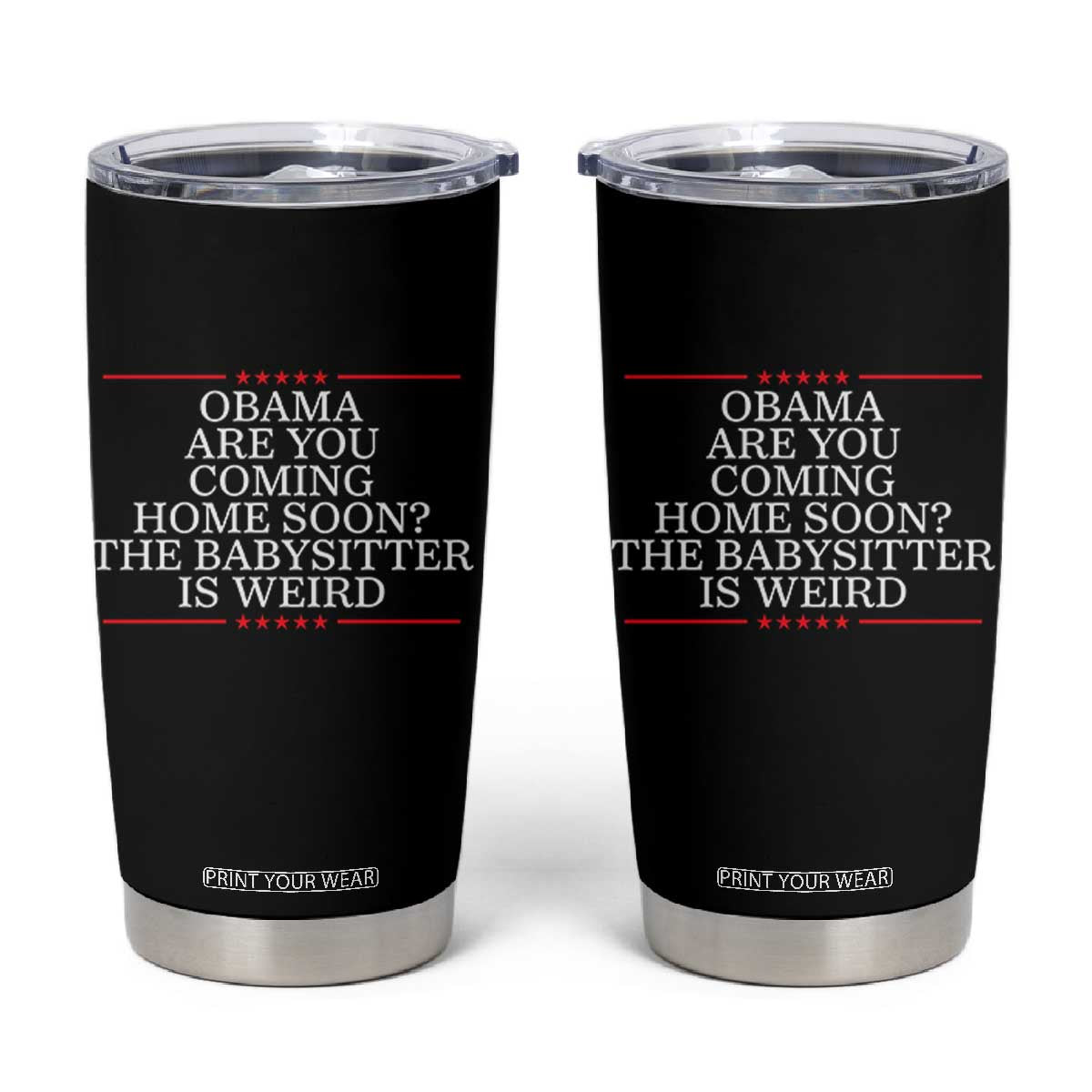 Obama Are You Coming Home Soon The Babysitter Is Weird Tumbler Cup Funny Political Quote