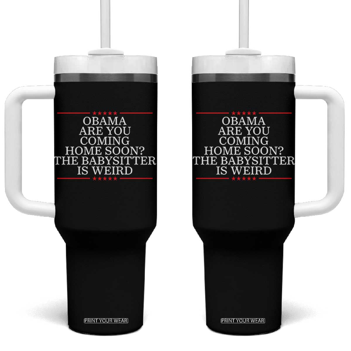 Obama Are You Coming Home Soon The Babysitter Is Weird Tumbler With Handle Funny Political Quote