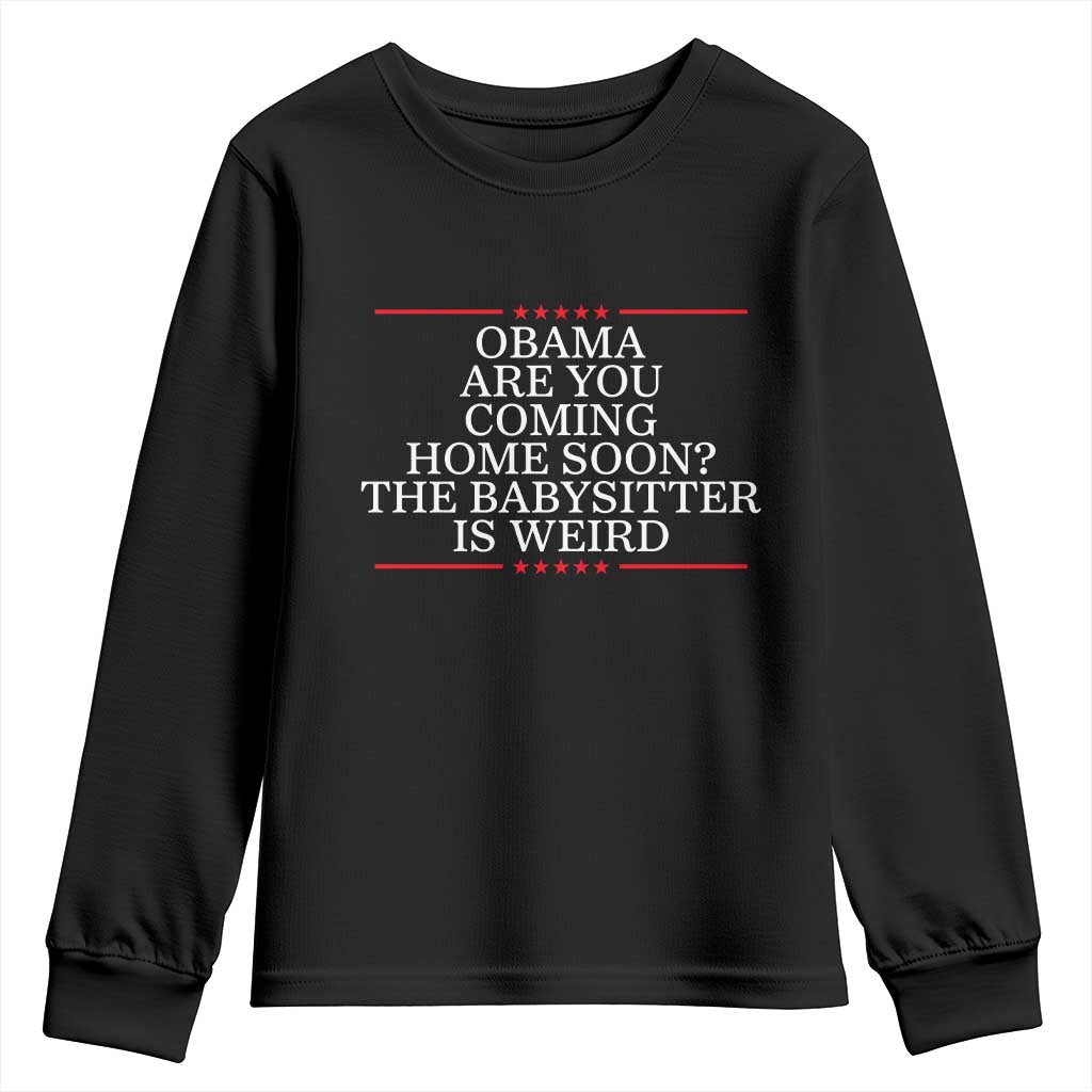 Obama Are You Coming Home Soon The Babysitter Is Weird Youth Sweatshirt Funny Political Quote TS12 Black Print Your Wear