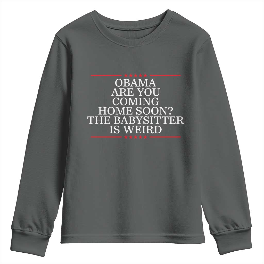 Obama Are You Coming Home Soon The Babysitter Is Weird Youth Sweatshirt Funny Political Quote