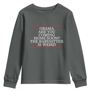 Obama Are You Coming Home Soon The Babysitter Is Weird Youth Sweatshirt Funny Political Quote