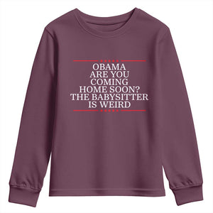 Obama Are You Coming Home Soon The Babysitter Is Weird Youth Sweatshirt Funny Political Quote