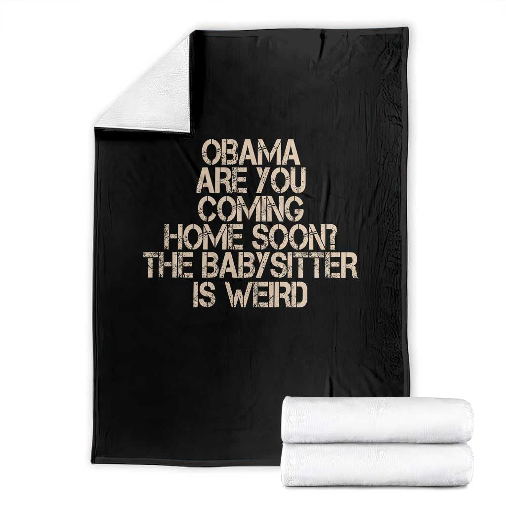 Funny Obama Joke Throw Blanket The Babysitter Is Weird Political Humor TS12 Black Print Your Wear