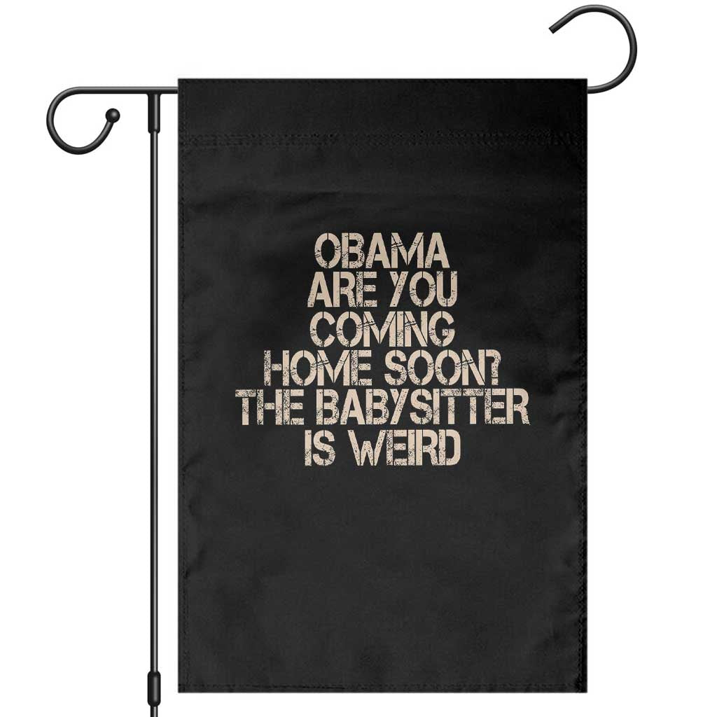 Funny Obama Joke Garden Flag The Babysitter Is Weird Political Humor TS12 Black Print Your Wear