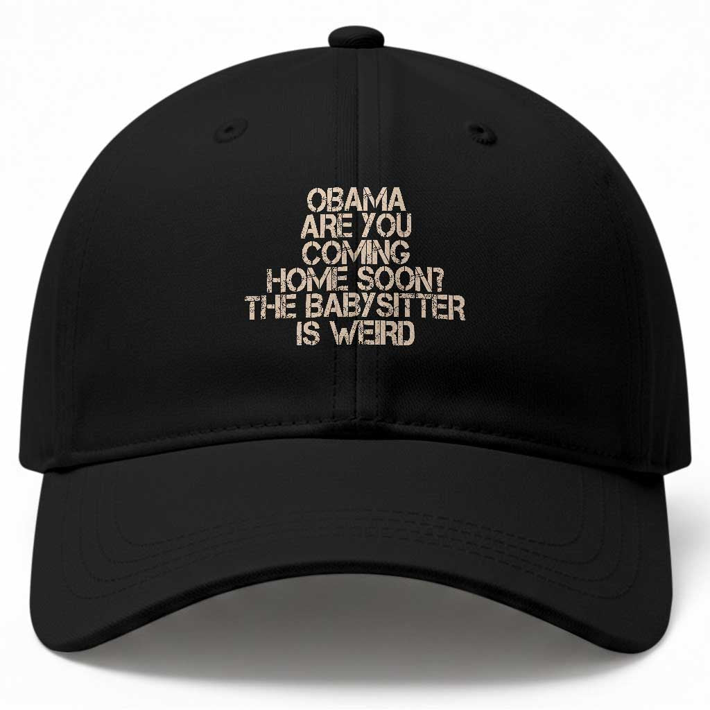 Funny Obama Joke Baseball Cap The Babysitter Is Weird Political Humor TS12 Print Your Wear