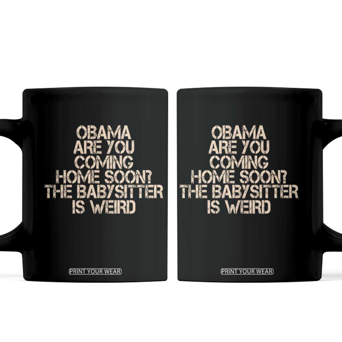 Funny Obama Joke Coffee Mug The Babysitter Is Weird Political Humor TS12 Black Print Your Wear