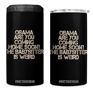 Funny Obama Joke 4 in 1 Can Cooler Tumbler The Babysitter Is Weird Political Humor
