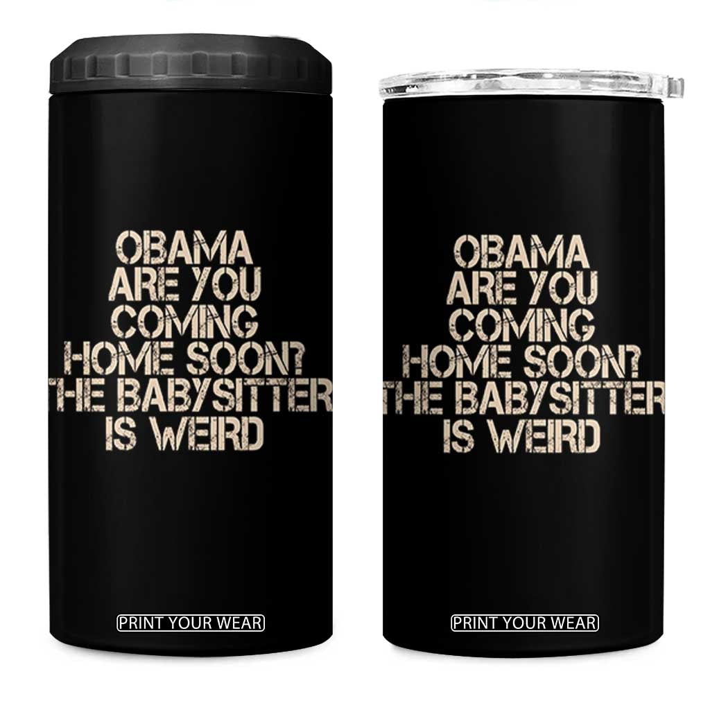 Funny Obama Joke 4 in 1 Can Cooler Tumbler The Babysitter Is Weird Political Humor TS12 One Size: 16 oz Black Print Your Wear