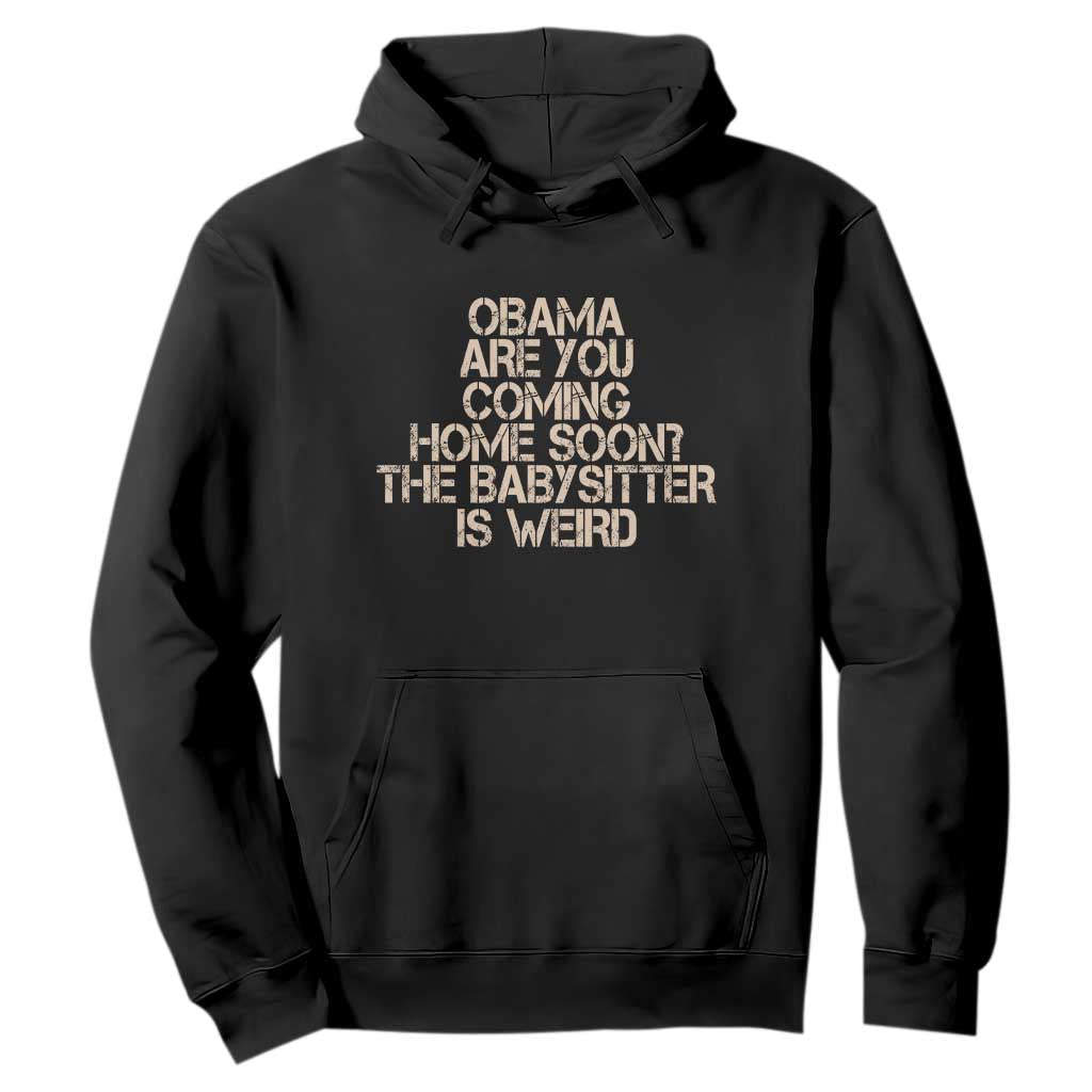 Funny Obama Joke Hoodie The Babysitter Is Weird Political Humor TS12 Black Print Your Wear