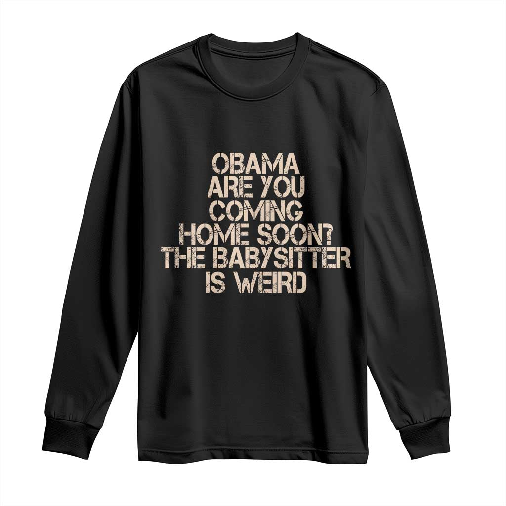 Funny Obama Joke Long Sleeve Shirt The Babysitter Is Weird Political Humor TS12 Black Print Your Wear
