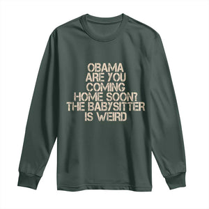 Funny Obama Joke Long Sleeve Shirt The Babysitter Is Weird Political Humor