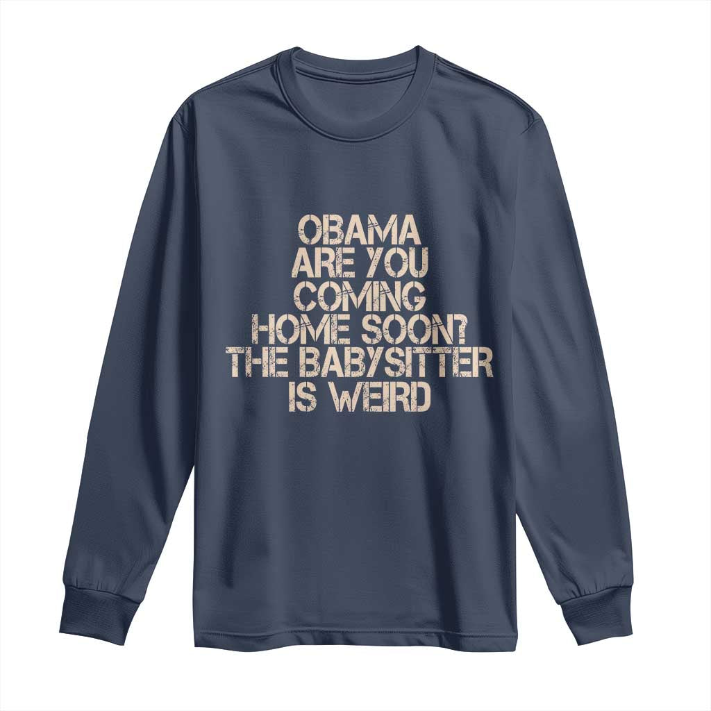 Funny Obama Joke Long Sleeve Shirt The Babysitter Is Weird Political Humor
