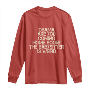 Funny Obama Joke Long Sleeve Shirt The Babysitter Is Weird Political Humor