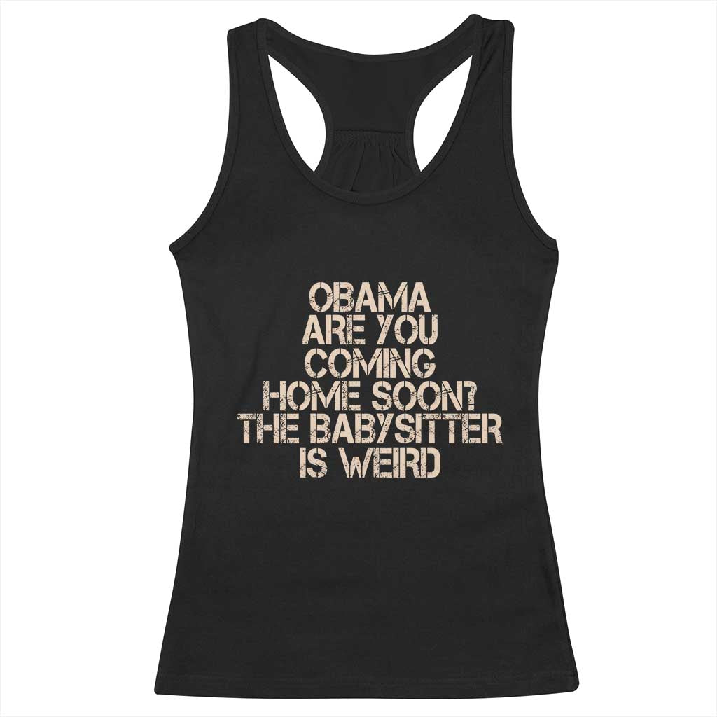 Funny Obama Joke Racerback Tank Top The Babysitter Is Weird Political Humor TS12 Black Print Your Wear