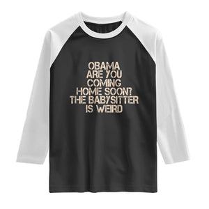 Funny Obama Joke Raglan Shirt The Babysitter Is Weird Political Humor