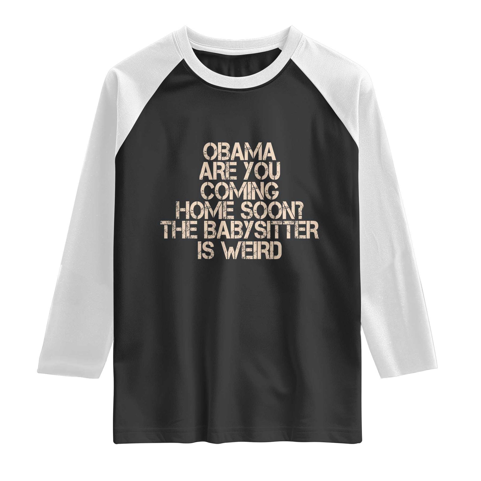 Funny Obama Joke Raglan Shirt The Babysitter Is Weird Political Humor TS12 Black White Print Your Wear