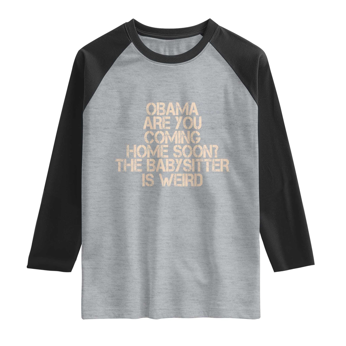 Funny Obama Joke Raglan Shirt The Babysitter Is Weird Political Humor