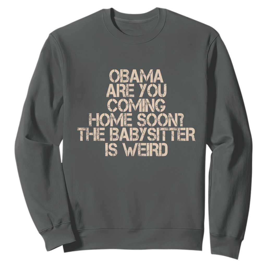 Funny Obama Joke Sweatshirt The Babysitter Is Weird Political Humor