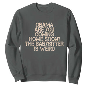 Funny Obama Joke Sweatshirt The Babysitter Is Weird Political Humor