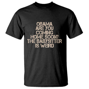 Funny Obama Joke T Shirt The Babysitter Is Weird Political Humor