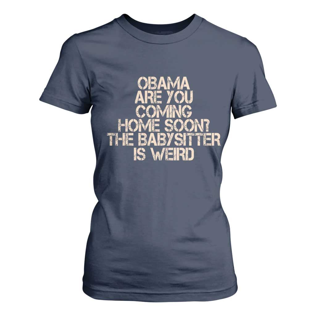 Funny Obama Joke T Shirt For Women The Babysitter Is Weird Political Humor