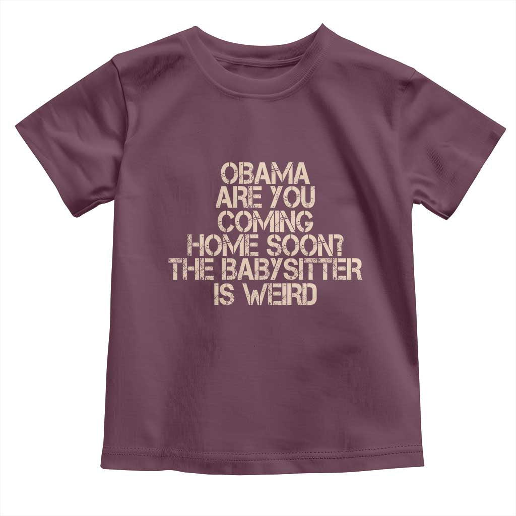Funny Obama Joke Toddler T Shirt The Babysitter Is Weird Political Humor