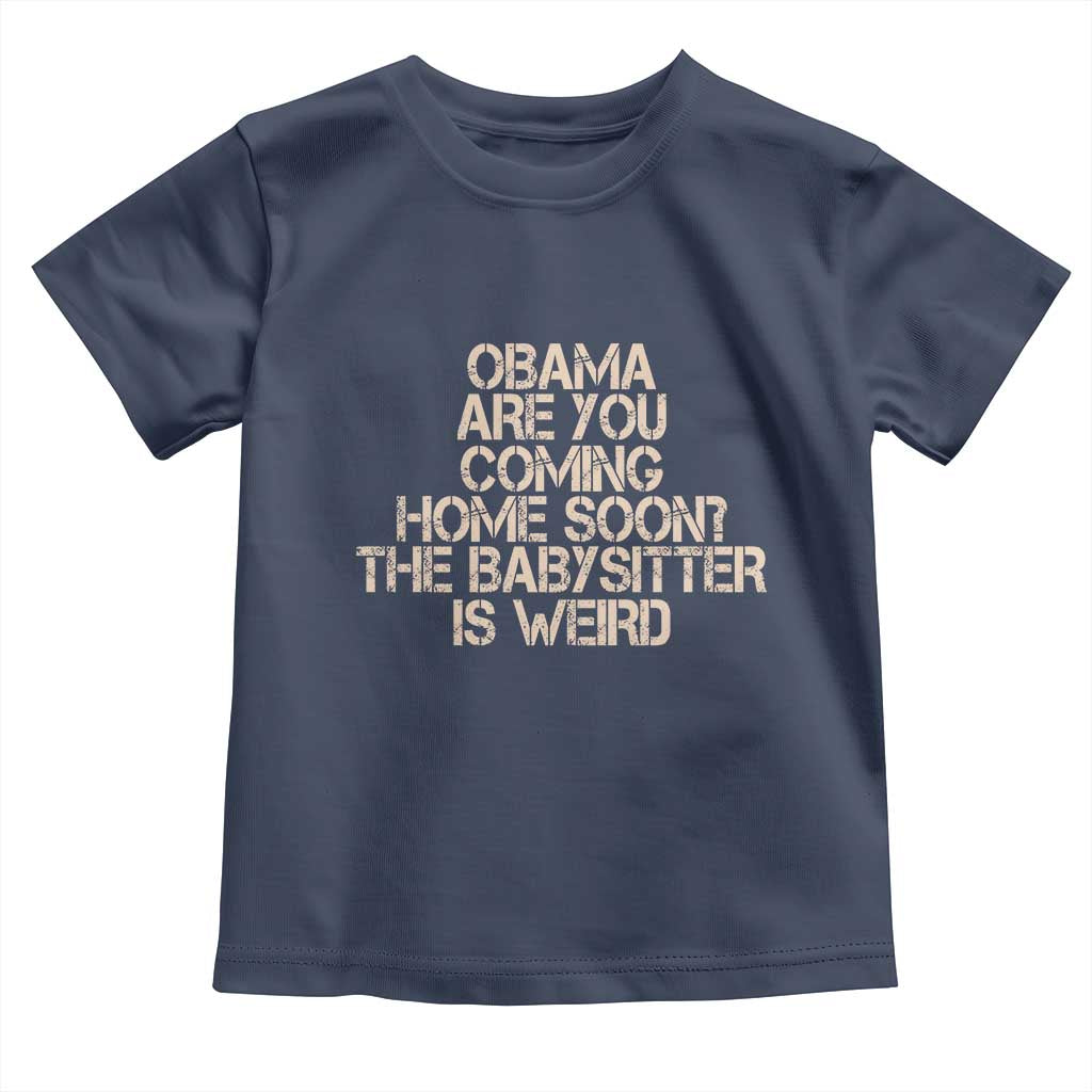 Funny Obama Joke Toddler T Shirt The Babysitter Is Weird Political Humor