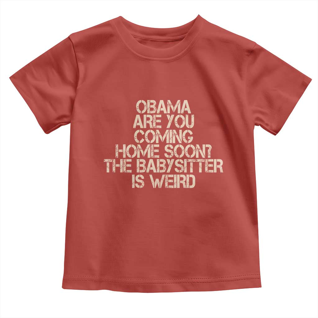 Funny Obama Joke Toddler T Shirt The Babysitter Is Weird Political Humor
