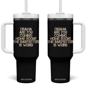 Funny Obama Joke Tumbler With Handle The Babysitter Is Weird Political Humor