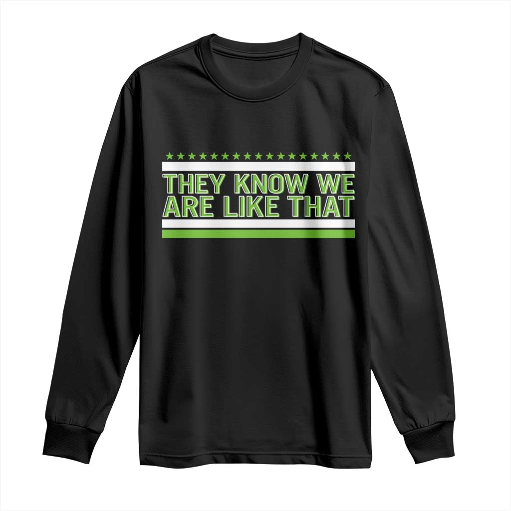 They Know We Are Like That Long Sleeve Shirt Game Day Sports Fan
