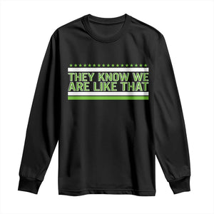 They Know We Are Like That Long Sleeve Shirt Game Day Sports Fan