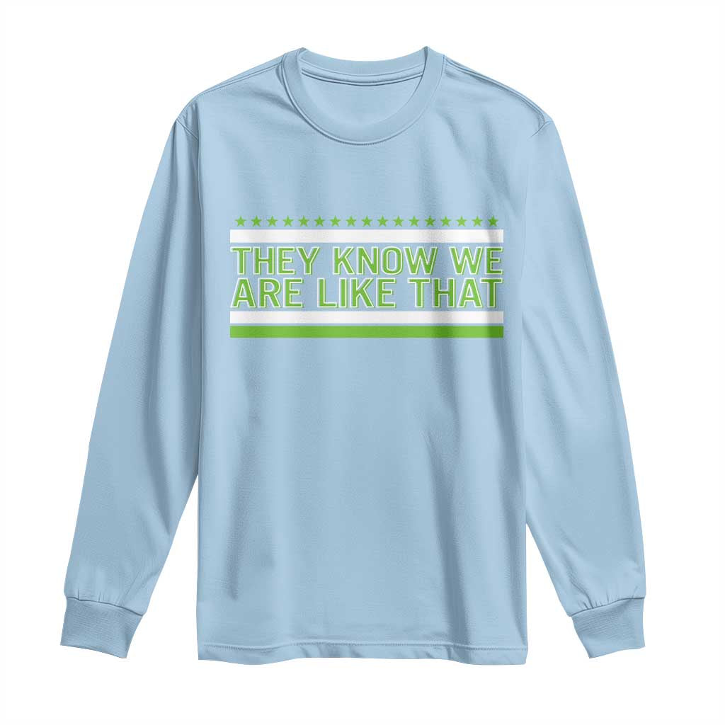 They Know We Are Like That Long Sleeve Shirt Game Day Sports Fan