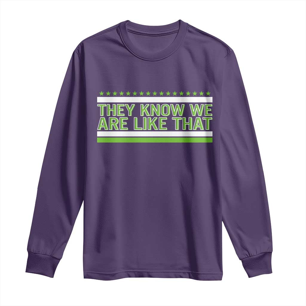 They Know We Are Like That Long Sleeve Shirt Game Day Sports Fan