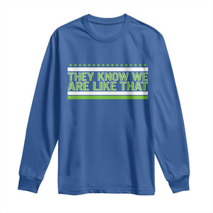 They Know We Are Like That Long Sleeve Shirt Game Day Sports Fan