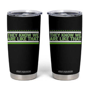 They Know We Are Like That Tumbler Cup Game Day Sports Fan
