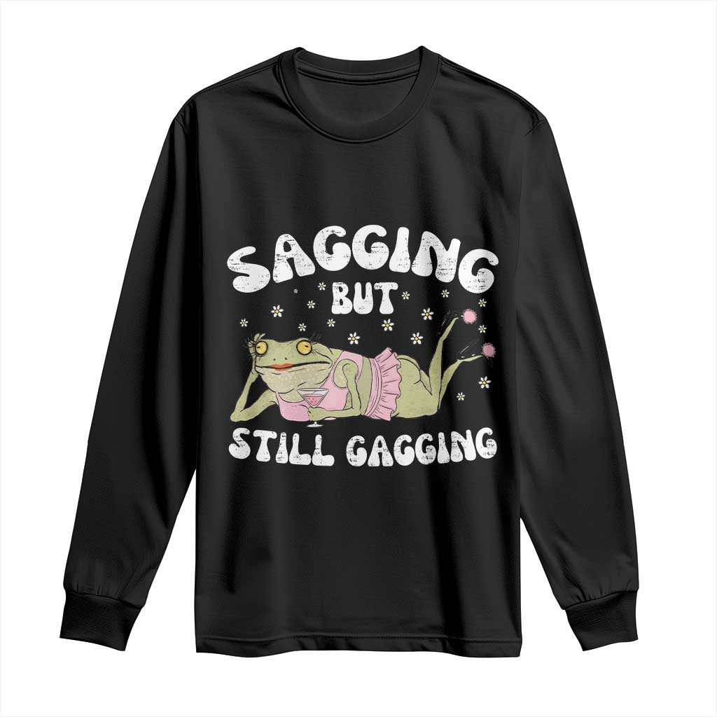 Funny Sagging But Still Gagging Long Sleeve Shirt Sarcastic Frog Humor TS12 Black Print Your Wear