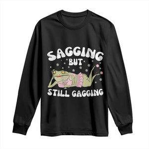 Funny Sagging But Still Gagging Long Sleeve Shirt Sarcastic Frog Humor TS12 Black Print Your Wear