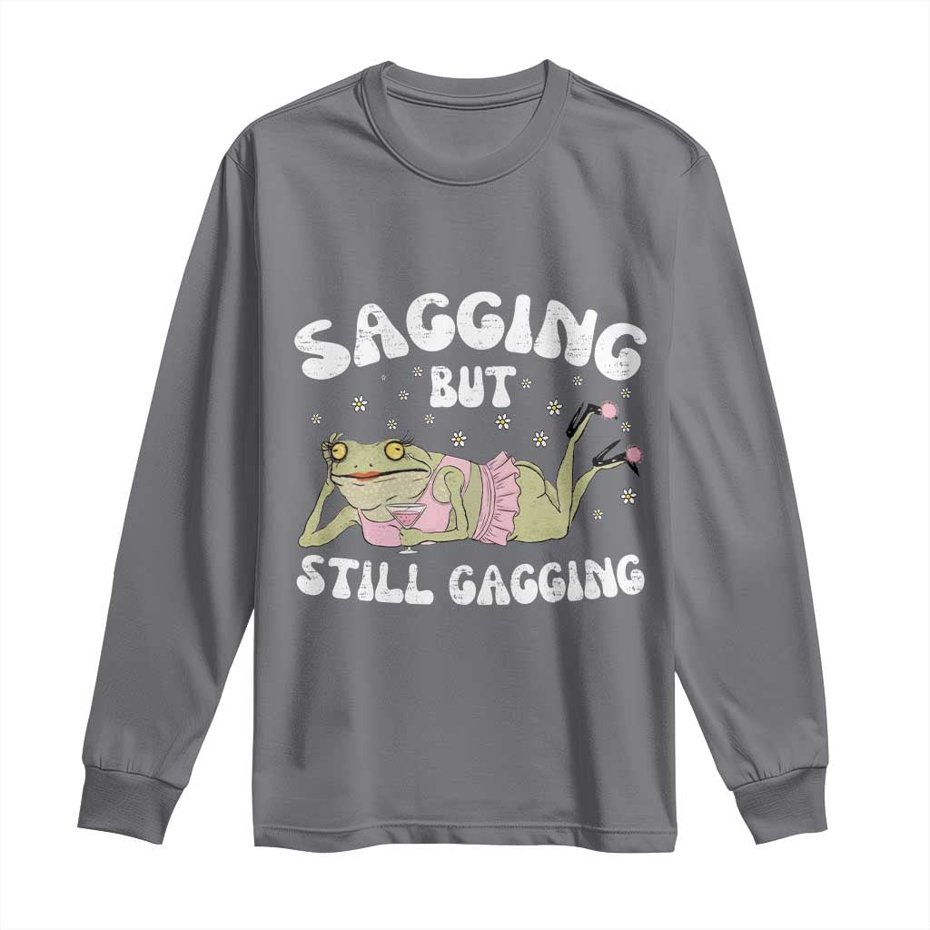 Funny Sagging But Still Gagging Long Sleeve Shirt Sarcastic Frog Humor TS12 Charcoal Print Your Wear