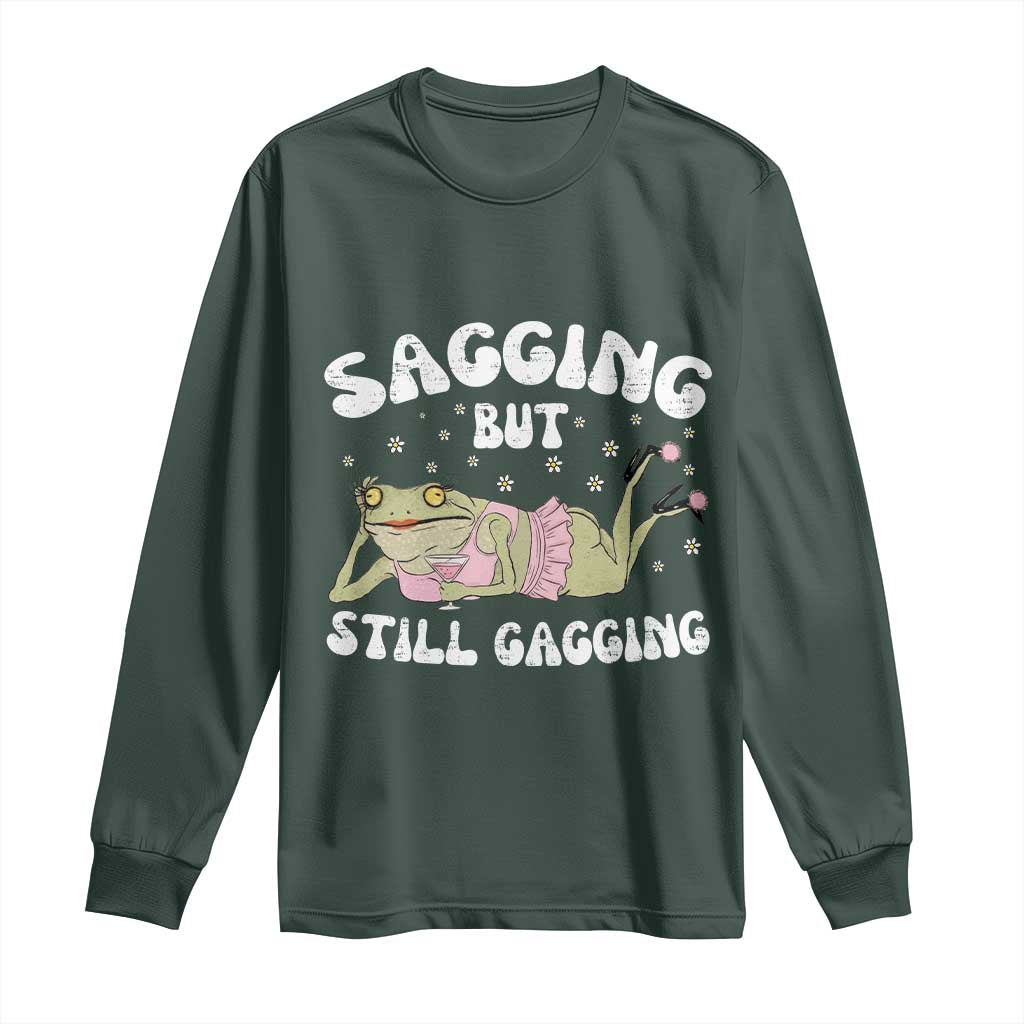 Funny Sagging But Still Gagging Long Sleeve Shirt Sarcastic Frog Humor TS12 Dark Forest Green Print Your Wear
