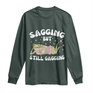 Funny Sagging But Still Gagging Long Sleeve Shirt Sarcastic Frog Humor TS12 Dark Forest Green Print Your Wear