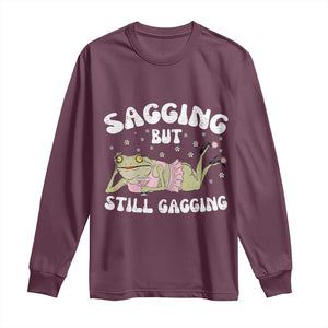 Funny Sagging But Still Gagging Long Sleeve Shirt Sarcastic Frog Humor TS12 Maroon Print Your Wear
